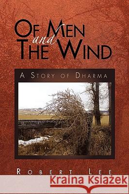 Of Men and the Wind: A Story of Dharma Lee, Robert 9781450061209 Xlibris Corporation - książka