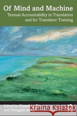 Of Mind and Machine: Textual Accountability in Translation and for Translator Training Chunshen Zhu Chengzhi Jiang 9781032254708 Routledge - książka
