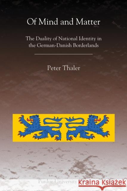 Of Mind and Matter: The Duality of National Identity in the German-Danish Borderlands Thaler, Peter 9781557535245 Purdue University Press - książka