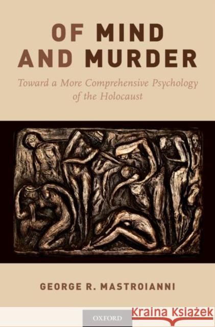 Of Mind and Murder: Toward a More Comprehensive Psychology of the Holocaust George R. Mastroianni 9780190638238 Oxford University Press, USA - książka