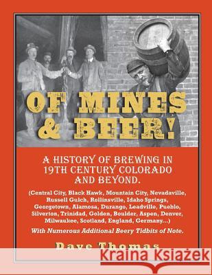 Of Mines and Beer!: 150 Years of Brewing History in Gilpin County, Colorado, and Beyond (Central City, Black Hawk, Mountain City, Nevadavi Dave Thomas 9781477499412 Createspace - książka