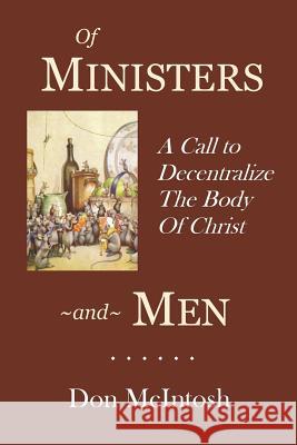 Of Ministers and Men: A Call to Decentralize the Body of Christ Don McIntosh 9780692927588 Gerizim Publishing - książka