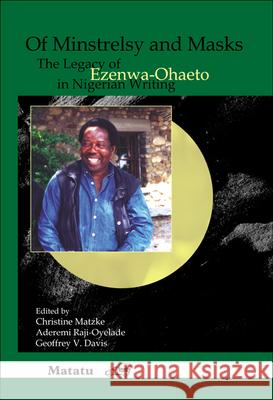 Of Minstrelsy and Masks : The Legacy of Ezenwa-Ohaeto in Nigerian Writing Christine Matzke Aderemi Raji-Oyelade Geoffrey V. Davis 9789042021686 Rodopi - książka