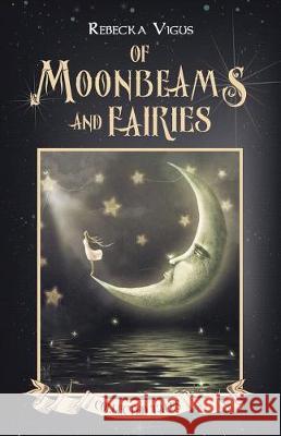 Of Moonbeams and Fairies Rebecka Vigus 9781946848727 Bhc Press/Barking Frog - książka