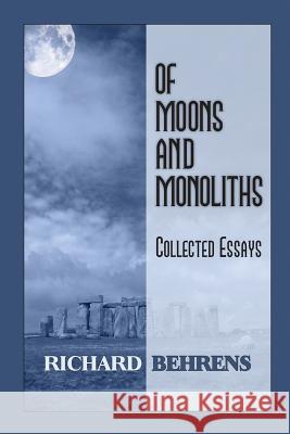 Of Moons and Monoliths: Collected Essays Richard Behrens 9780991278435 Nine Muses - książka