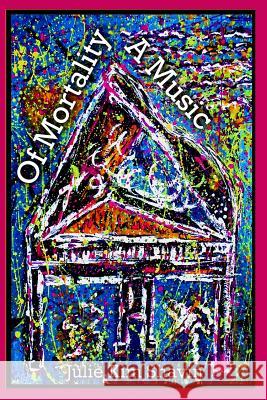 Of Mortality A Music: Poetry and Art by Julie Kim Shavin Wacks, David C. Z. 9781460942239 Createspace - książka