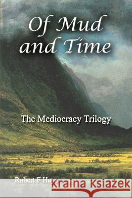 Of Mud and Time: The Mediocracy Trilogy Robert F. Hays 9781481851589 Createspace - książka