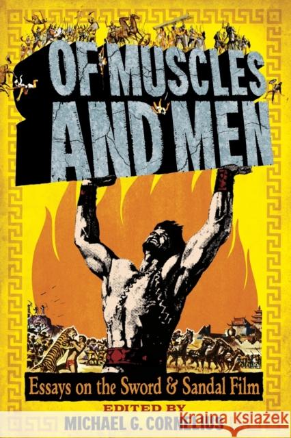 Of Muscles and Men: Essays on the Sword and Sandal Film Cornelius, Michael G. 9780786461622 McFarland & Company - książka