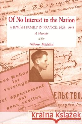 Of No Interest to the Nation: A Jewish Family in France, 1925-1945: A Memoir Michlin, Gilbert 9780814332276 Wayne State University Press - książka