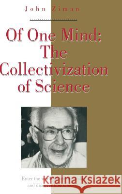 Of One Mind: The Collectivization of Science J. M. Ziman 9781563960659 AIP Press - książka