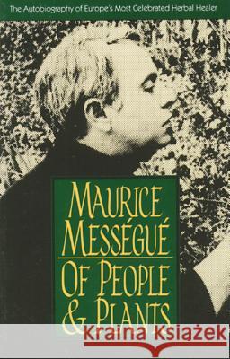 Of People and Plants: The Autobiography of Europe's Most Celebrated Healer Mességué, Maurice 9780892814374 Healing Arts Press - książka