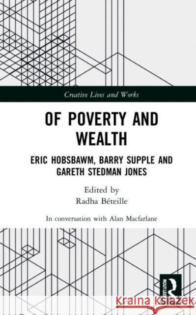 Of Poverty and Wealth: Eric Hobsbawm, Barry Supple and Gareth Stedman Jones Alan MacFarlane Radha B 9781032201382 Routledge - książka