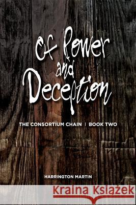 Of Power and Deception: The Consortium Chain, Book Two Harrington Martin Michele Crerand Jeanne Kosfeld 9781491059548 Createspace - książka