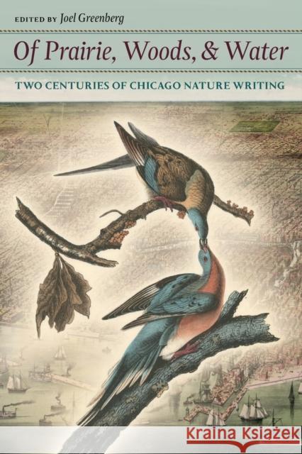 Of Prairie, Woods, & Water: Two Centuries of Chicago Nature Writing Joel Greenberg Joel Greenberg 9780226306612 University of Chicago Press - książka