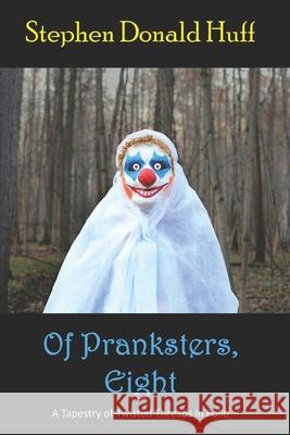 Of Pranksters, Eight: A Tapestry of Twisted Threads in Folio Stephen Donald Huff 9781721504480 Createspace Independent Publishing Platform - książka