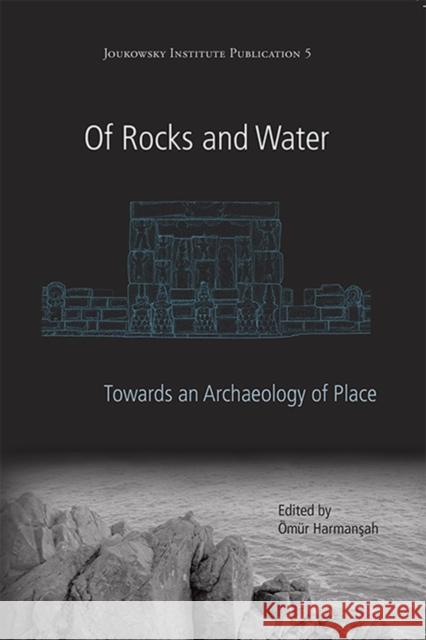 Of Rocks and Water: Towards an Archaeology of Place Harmanşah, Ömür 9781782976714 Oxbow Books - książka