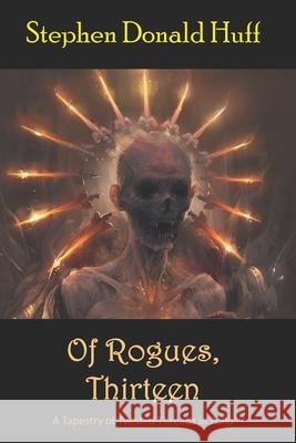 Of Rogues, Thirteen: A Tapestry of Twisted Threads in Folio Stephen Donald Huff 9781724821843 Createspace Independent Publishing Platform - książka