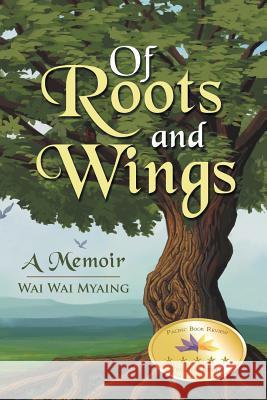 Of Roots and Wings: A Memoir Wai Wai Myaing 9781491778722 iUniverse - książka