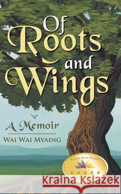 Of Roots and Wings: A Memoir Wai Wai Myaing 9781491782873 iUniverse - książka