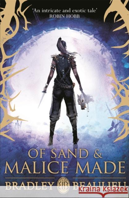 Of Sand and Malice Made Bradley Beaulieu 9781473218468 The Song of the Shattered Sands - książka