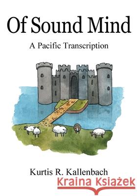 Of Sound Mind: A Pacific Transcription Kurtis R. Kallenbach 9781977280718 Outskirts Press - książka