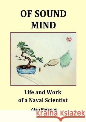Of Sound Mind: Life and Work of a Naval Scientist Alan Parsons 9780244179847 Lulu.com - książka