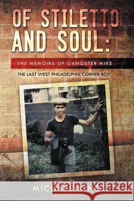 Of Stiletto and Soul: The Memoirs of Gangster Mike the Last West Philadelphia Corner Boy King, Michael 9781469168012 Xlibris Corporation - książka