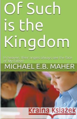 Of Such is the Kingdom Michael E B Maher 9781393178361 Michael Maher Ministries - książka