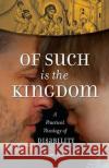 Of Such Is the Kingdom Summer Kinard 9781944967611 Ancient Faith Publishing