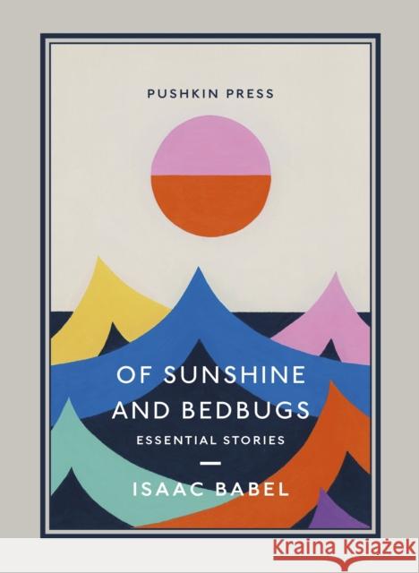Of Sunshine and Bedbugs: Essential Stories Isaac Babel Boris Dralyuk 9781782277811 Pushkin Press - książka