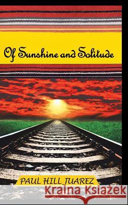 Of Sunshine and Solitude Paul Hill Juarez 9781642142778 Page Publishing, Inc. - książka