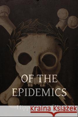 Of the Epidemics Hippocrates of Kos                       Francis Adams 9781960069481 Dalcassian Publishing Company - książka