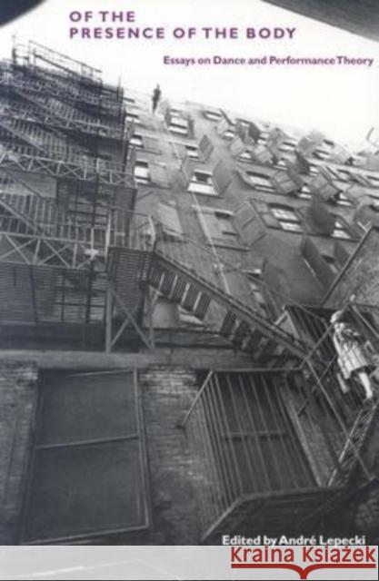 Of the Presence of the Body: Essays on Dance and Performance Theory Lepecki, André 9780819566126 Wesleyan University Press - książka