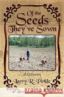 Of the Seeds They've Sown Larry R. Pirkle 9781436375719 Xlibris Corporation - książka