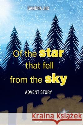 Of the star that fell from the sky: Advent story Sandra Jud 9783991306818 Novum Publishing Gmbh - książka