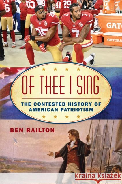 Of Thee I Sing: The Contested History of American Patriotism Ben Railton 9781538143421 Rowman & Littlefield Publishers - książka