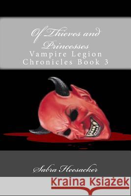 Of Thieves and Princesses: Vampire Legion Chronicles Book 3 Sabra Heesacker 9781492261643 Createspace - książka