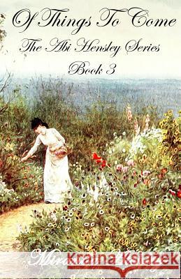Of Things To Come: The Abi Hensley Series Book 3 Atchley, Miranda 9781975949259 Createspace Independent Publishing Platform - książka