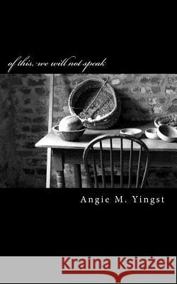 of this, we will not speak Yingst, Angie M. 9781468023060 Createspace - książka