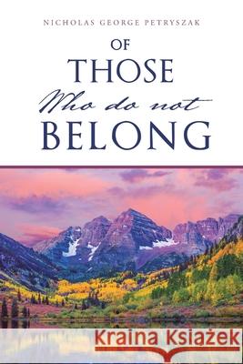 Of Those Who Do Not Belong Nicholas George Petryszak 9781665510264 Authorhouse - książka