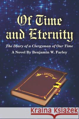 Of Time and Eternity: The Diary of a Clergyman of Our Time Farley, Benjamin W. 9781414056333 Authorhouse - książka