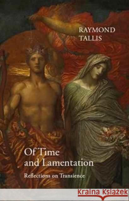 Of Time and Lamentation: Reflections on Transience Raymond Tallis 9781911116219 Agenda Publishing - książka
