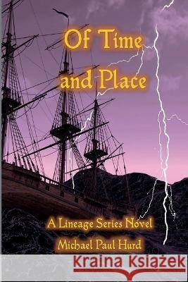 Of Time and Place: A Lineage Series Novel Michael Paul Hurd   9781958418178 Lineage Independent Publishing - książka