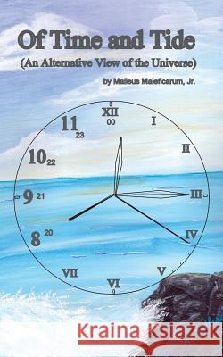 Of Time and Tide: (An Alternative View of the Universe) Malleus Maleficaru 9781478722885 Outskirts Press - książka