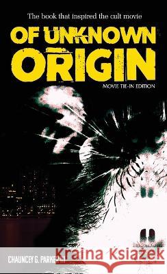 Of Unknown Origin: Movie Tie-In Edition Chauncey G Parker, III   9781959205739 Encyclopocalypse Publications - książka