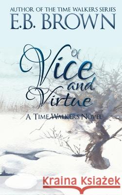 Of Vice and Virtue: Time Walkers Book 3 E B Brown 9781735321820 Kirkbride - książka
