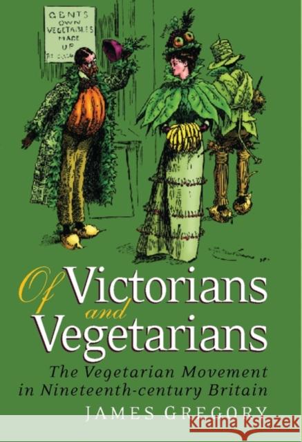 Of Victorians and Vegetarians: The Vegetarian Movement in Nineteenth-Century Britain Gregory, James 9781845113797 I. B. Tauris & Company - książka