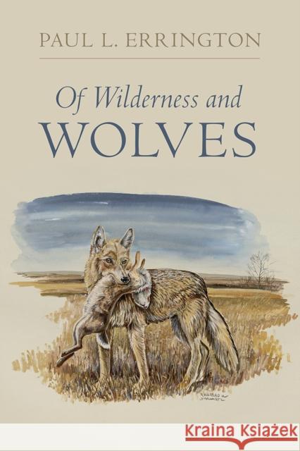 Of Wilderness and Wolves Paul L. Errington Matthew Wynn Sivils 9781609383657 University of Iowa Press - książka