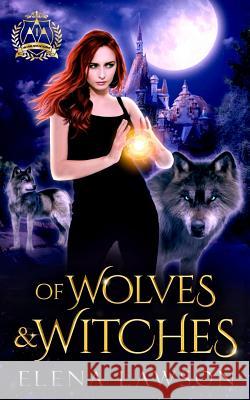 Of Wolves & Witches: Arcane Arts Academy Elena Lawson   9781775157045 Lea McKee - książka