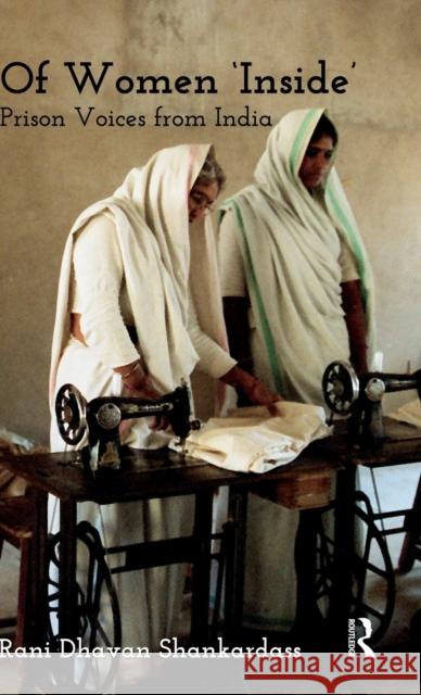 Of Women 'Inside': Prison Voices from India Shankardass, Rani Dhavan 9780415535076 Routledge India - książka